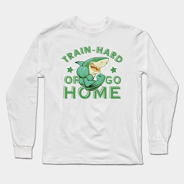 Train hard or go home Long Sleeve T-Shirt by JB's Design Store